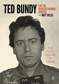 Vorderes Coverbild Ted Bundy and The Unsolved Murder Epidemic