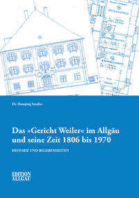 Vorderes Coverbild Das "Gericht Weiler" im Allgäu und seine Zeit 1806 bis 1970