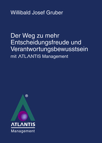 Vorderes Coverbild Der Weg zu mehr Entscheidungsfreude und Verantwortungsbewusstsein mit Atlantis Management"