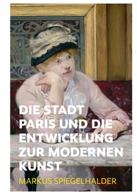 Vorderes Coverbild Die Stadt Paris und die Entwicklung zur modernen Kunst