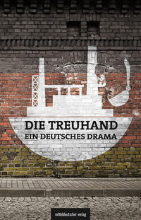 Vorderes Coverbild Die Treuhand – ein deutsches Drama