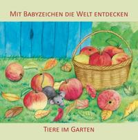 Vorderes Coverbild Mit Babyzeichen die Welt entdecken: Tiere im Garten