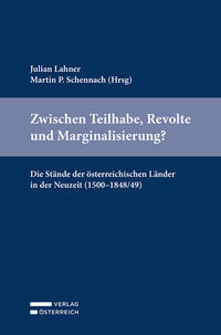 Vorderes Coverbild Zwischen Teilhabe, Revolte und Marginalisierung? Die Stände der österreichischen Länder in der Neuzeit (1500–1848/49)