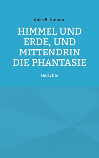Vorderes Coverbild Himmel und Erde, und mittendrin die Phantasie