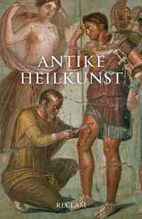 Vorderes Coverbild Antike Heilkunst. Ausgewählte Texte aus den medizinischen Schriften der Griechen und Römer