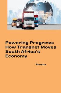 Vorderes Coverbild Powering Progress: How Transnet Moves South Africa's Economy