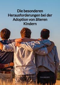 Vorderes Coverbild Die besonderen Herausforderungen bei der Adoption von älteren Kindern