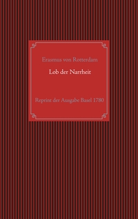 Vorderes Coverbild Lob der Narrheit. Reprint der seltenen Ausgabe Basel 1780 mit den Holzschnitten nach Hans Holbein d. J.