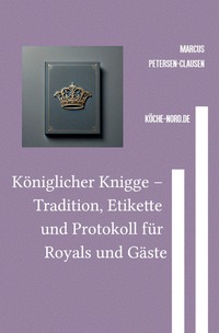 Vorderes Coverbild Königlicher Knigge – Tradition, Etikette und Protokoll für Royals und Gäste