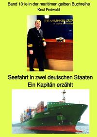 Vorderes Coverbild Seefahrt in zwei deutschen Staaten – Ein Kapitän erzählt – Band 131e in der maritimen gelben Buchreihe – Edition Mai 2021 – bei Jürgen Ruszkowski