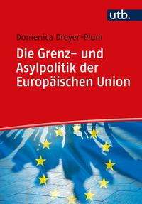 Vorderes Coverbild Die Grenz- und Asylpolitik der Europäischen Union