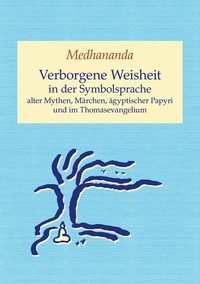 Vorderes Coverbild Verborgene Weisheit in der Symbolsprache alter Mythen, Märchen, ägyptischer Papyri und im Thomasevangelium