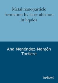 Vorderes Coverbild Metal nanoparticle formation by laser ablation in liquids