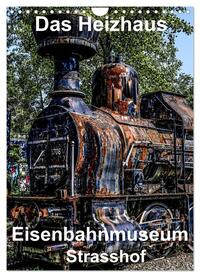 Vorderes Coverbild Das Heizhaus: Eisenbahnmuseum Strasshof (Wandkalender 2025 DIN A4 hoch), CALVENDO Monatskalender