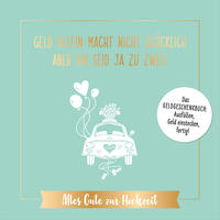 Vorderes Coverbild Geld allein macht nicht glücklich, aber ihr seid ja zu zweit – Alles Gute zur Hochzeit