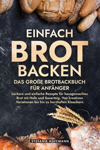 Vorderes Coverbild Einfach Brot Backen - Das große Brotbackbuch für Anfänger