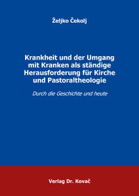 Vorderes Coverbild Krankheit und der Umgang mit Kranken als ständige Herausforderung für Kirche und Pastoraltheologie