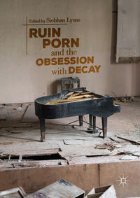 Vorderes Coverbild Ruin Porn and the Obsession with Decay