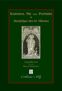 Vorderes Coverbild Kardinal Pie von Poitiers - Nachfolger des hl. Hilarius