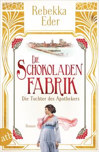 Vorderes Coverbild Die Schokoladenfabrik - Die Tochter des Apothekers