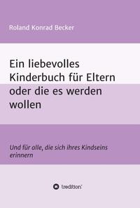 Vorderes Coverbild Ein liebevolles Kinderbuch für Eltern oder die es werden wollen