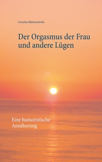 Vorderes Coverbild Der Orgasmus der Frau und andere Lügen