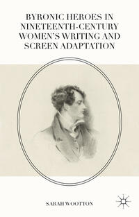 Vorderes Coverbild Byronic Heroes in Nineteenth-Century Women’s Writing and Screen Adaptation