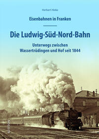 Vorderes Coverbild Eisenbahnen in Franken: Die Ludwig-Süd-Nord-Bahn