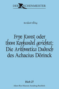 Vorderes Coverbild Frye Kunst oder thom Kophandel gerichtet: Die Arithmetica Dudesch des Achacius Dörinck