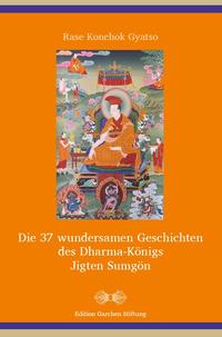 Vorderes Coverbild Die 37 wundersamen Geschichten des Dharma-Königs Jigten Sumgön