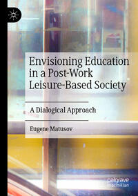 Vorderes Coverbild Envisioning Education in a Post-Work Leisure-Based Society