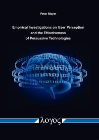Vorderes Coverbild Empirical Investigations on User Perception and the Effectiveness of Persuasive Technologies