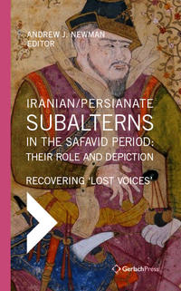Vorderes Coverbild Iranian / Persianate Subalterns in the Safavid Period: Their Role and Depiction