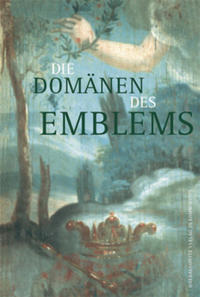 Vorderes Coverbild Die Domänen des Emblems: Ausserliterarische Anwendungen der Emblematik
