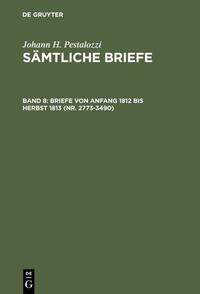 Vorderes Coverbild Johann H. Pestalozzi: Sämtliche Briefe / Briefe von Anfang 1812 bis Herbst 1813 (Nr. 2773-3490)