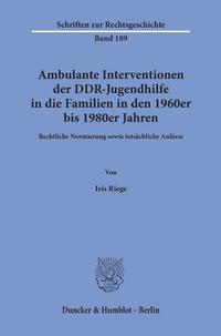 Vorderes Coverbild Ambulante Interventionen der DDR-Jugendhilfe in die Familien in den 1960er bis 1980er Jahren.