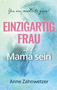 Vorderes Coverbild Einzigartig Frau und Mama sein