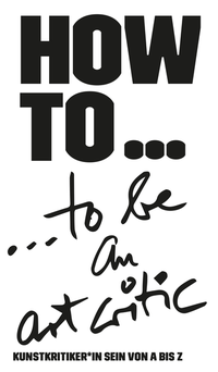 Vorderes Coverbild HOW TO... be an art critic