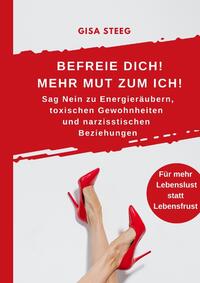 Vorderes Coverbild Befreie dich! Mehr Mut zum Ich! Sag Nein zu Energieräubern, toxischen Gewohnheiten und narzisstischen Beziehungen