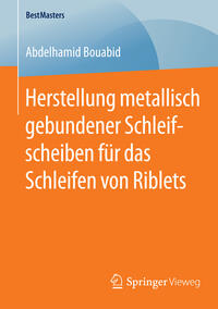 Vorderes Coverbild Herstellung metallisch gebundener Schleifscheiben für das Schleifen von Riblets