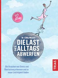 Vorderes Coverbild Die Last des Alltags abwerfen