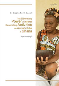 Vorderes Coverbild The Liberating Power of Income Generating Activities on Women’s Roles in Ghana