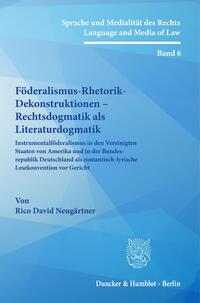 Vorderes Coverbild Föderalismus-Rhetorik-Dekonstruktionen – Rechtsdogmatik als Literaturdogmatik.