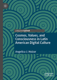 Vorderes Coverbild Cosmos, Values, and Consciousness in Latin American Digital Culture