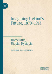Vorderes Coverbild Imagining Ireland's Future, 1870-1914
