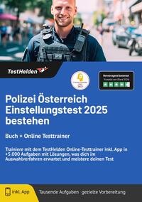 Vorderes Coverbild Polizei Österreich Einstellungstest 2025 bestehen: Buch + Online Testtrainer Trainiere mit dem TestHelden Online-Testtrainer inkl. App in +5.000 Aufgaben mit Lösungen, was dich im Auswahlverfahren erwartet und meistere deinen Test