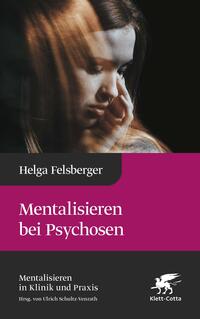 Vorderes Coverbild Mentalisieren bei Psychosen (Mentalisieren in Klinik und Praxis, Bd. 6)