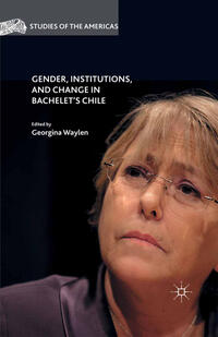 Vorderes Coverbild Gender, Institutions, and Change in Bachelet’s Chile