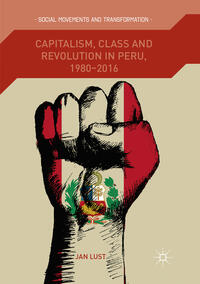 Vorderes Coverbild Capitalism, Class and Revolution in Peru, 1980-2016