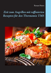 Vorderes Coverbild Zeit zum Angrillen mit raffinierten Rezepten für den Thermomix TM5